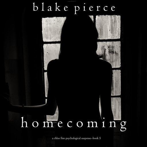 Homecoming (A Chloe Fine Psychological Suspense Mystery—Book 5), Blake Pierce