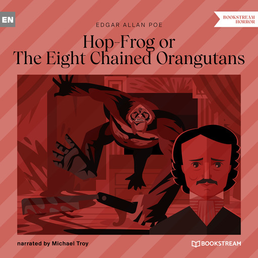 Hop-Frog or The Eight Chained Orangutans (Unabridged), Edgar Allan Poe