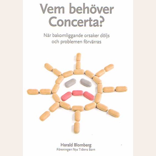 Vem behöver Concerta - när bakomliggande orsaker döljs och problemen förvärras, Harald Blomberg