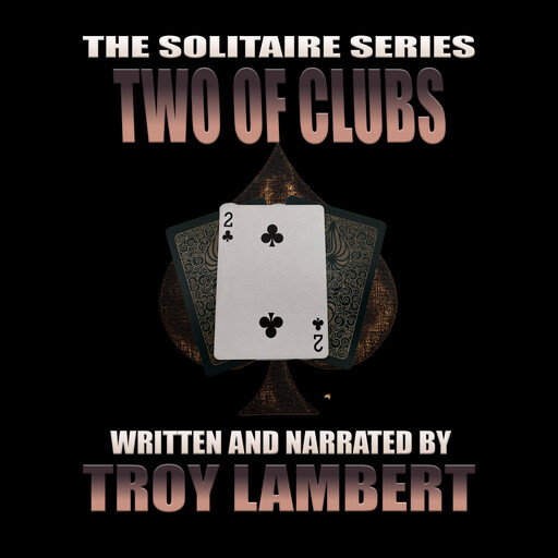 The Solitaire Series Episode 38: The Two of Clubs, Troy Lambert