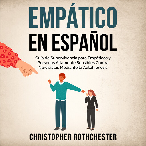 Empático en español/Empathic in Spanish: Guía de Supervivencia para Empáticos y Personas Altamente Sensibles Contra Narcisistas Mediante la Autohipnosis (Spanish Edition), Christopher Rothchester