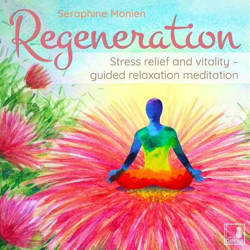 Regeneration - Stress relief and vitality - guided relaxation meditation (Unabridged), Seraphine Monien