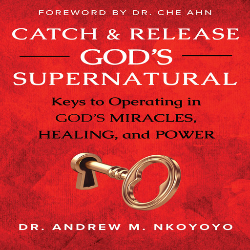 Catch and Release God's Supernatural, Andrew M. Nkoyoyo