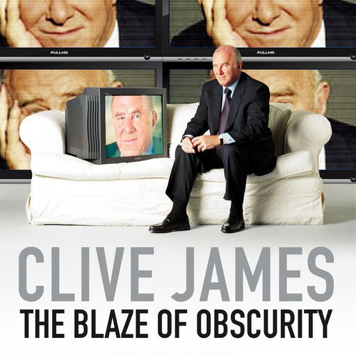 The Blaze of Obscurity, Clive James