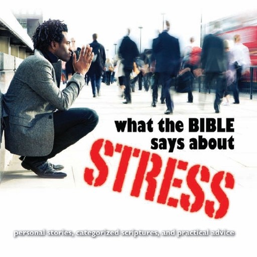 What the Bible Says About Stress, Oasis Audio