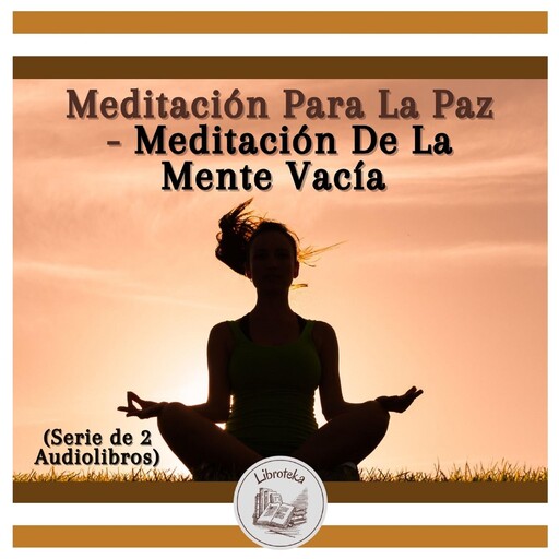 Meditación Para La Paz - Meditación De La Mente Vacía (Serie de 2 Audiolibros), LIBROTEKA