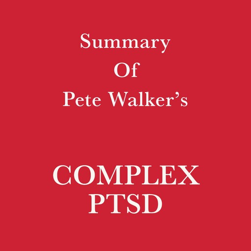 Summary of Pete Walker's Complex PTSD, Swift Reads