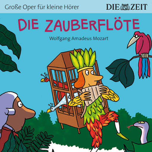 Die ZEIT-Edition "Große Oper für kleine Hörer", Die Zauberflöte (ungekürzt), Wolfgang Amadeus Mozart