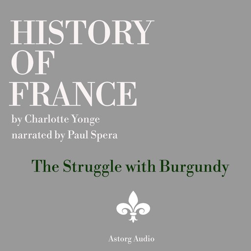 History of France - The Struggle with Burgundy, Charlotte Mary Yonge