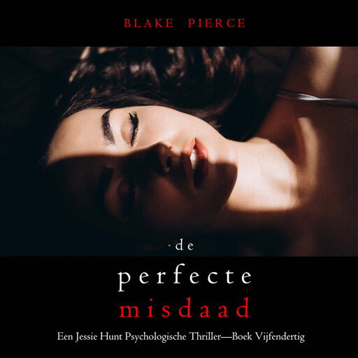 De Perfecte Misdaad (Een Jessie Hunt Psychologische Thriller—Boek Zesendertig), Blake Pierce