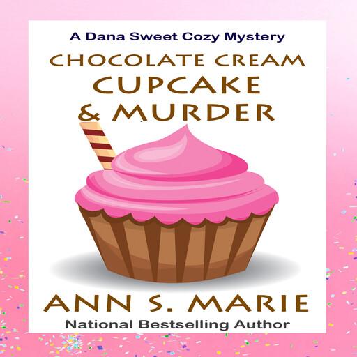 Chocolate Cream Cupcake and Murder (A Dana Sweet Cozy Mystery Book 3), Ann S. Marie
