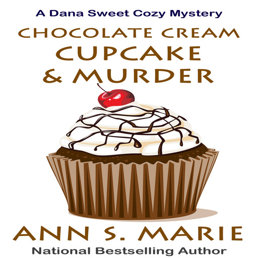 Chocolate Cream Cupcake and Murder (A Dana Sweet Cozy Mystery Book 3), Ann S. Marie