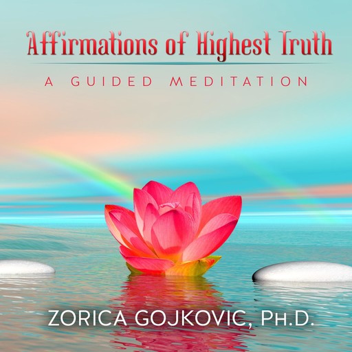 Affirmations of Highest Truth, Ph.D., Zorica Gojkovic