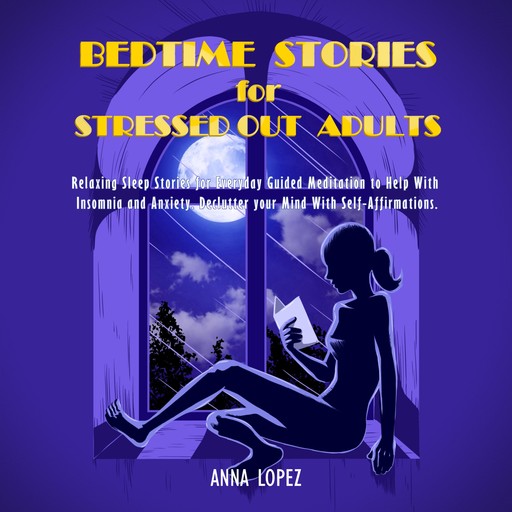Bedtime Stories for Stressed Out Adults, Anna Lopez