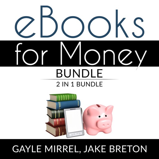 eBooks for Money Bundle: 2 in 1 Bundle, Kindle Unlimited and eBooks for Income, Gayle Mirrel, Jake Breton
