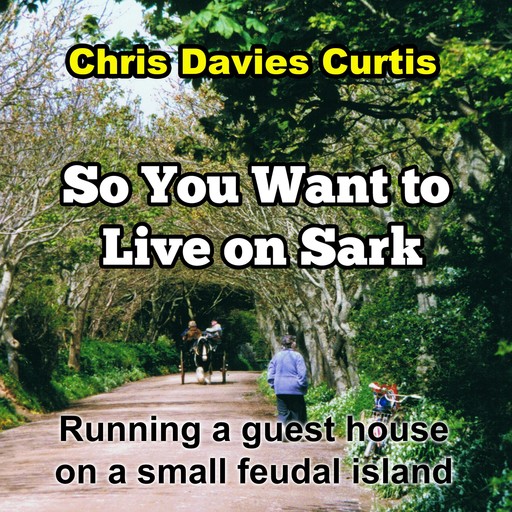 So You Want to live on Sark, Chris Curtis