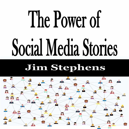 The Power of Social Media Stories, Jim Stephens