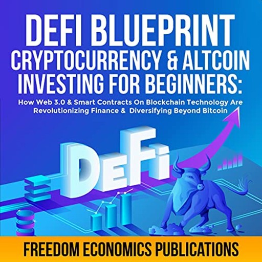 DeFi Blueprint - Cryptocurrency & Altcoin Investing for Beginners, Freedom Economics Publications