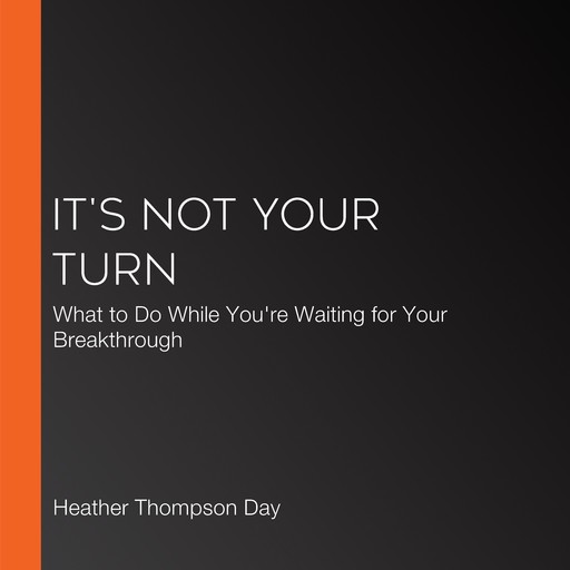 It's Not Your Turn, Annie F. Downs, Heather Thompson Day