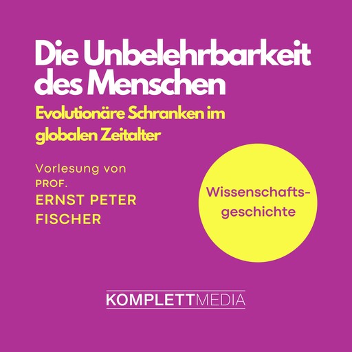 Wissenschaftsgeschichte - Die Unbelehrbarkeit des Menschen, Ernst Fischer