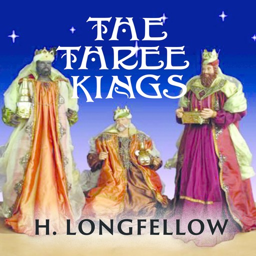 The Three Kings, Henry Wadsworth Longfellow
