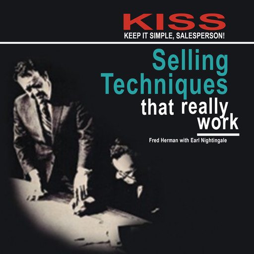 KISS: Keep It Simple, Salesperson: Selling Techniques That Really Work, Earl Nightingale, Fred Herman