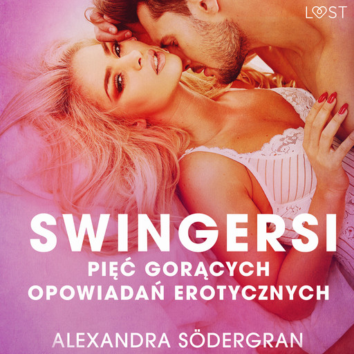 Swingersi - pięć gorących opowiadań erotycznych, Alexandra Södergran