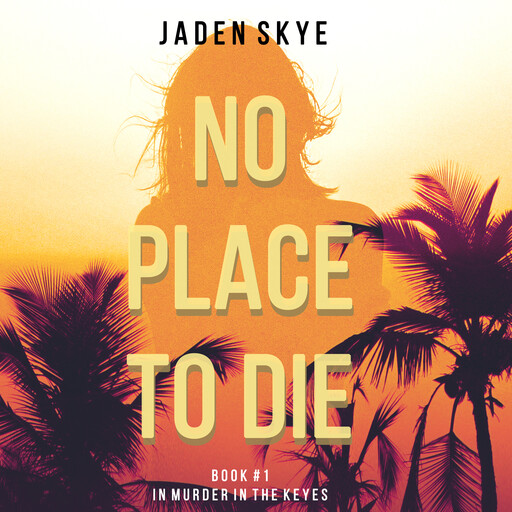 No Place to Die (Murder in the Keys--Book #1), Jaden Skye