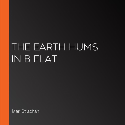 The Earth Hums in B Flat, Mari Strachan