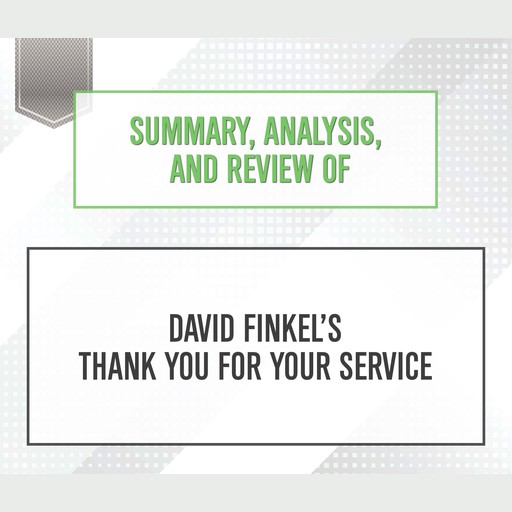 Summary, Analysis, and Review of David Finkel's 'Thank You for Your Service', Start Publishing Notes