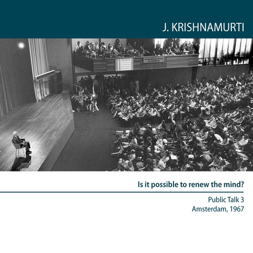 Is It Possible to Renew the Mind?, Jiddu Krishnamurti