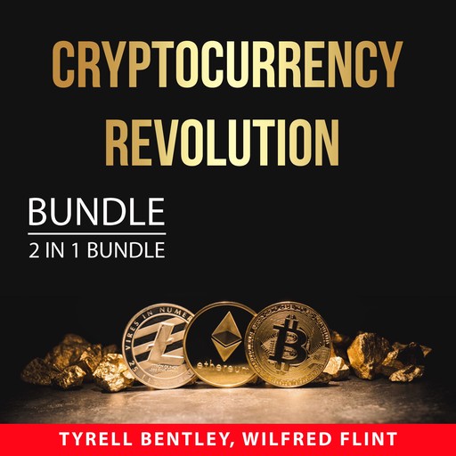 Cryptocurrency Revolution Bundle, 2 in 1 Bundle: Cryptocurrency Mining and New Wealth, Tyrell Bentley, and Wilfred Flint