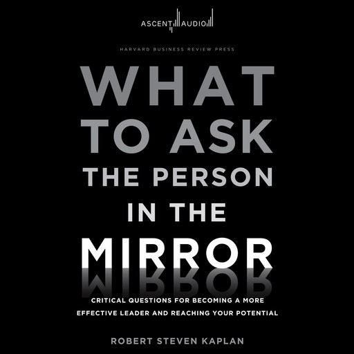 What to Ask the Person in the Mirror, Robert Kaplan
