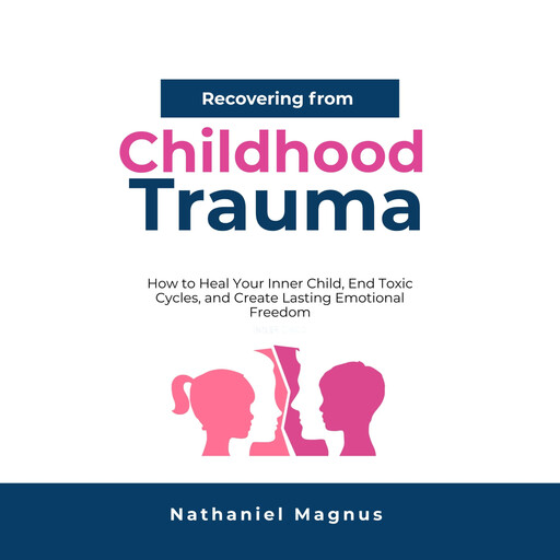 Recovering from Childhood Trauma, Nathaniel Magnus