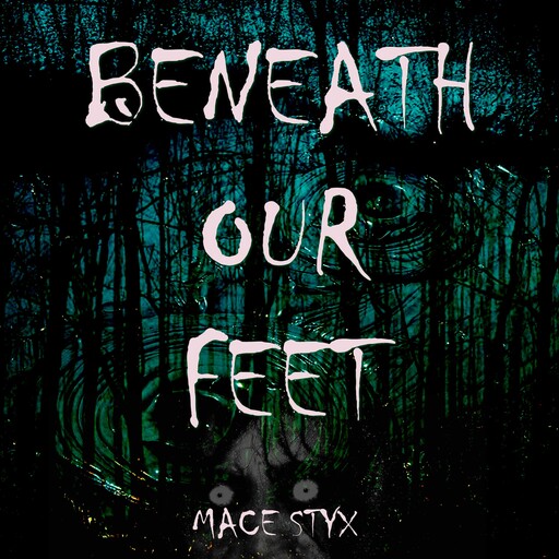 Beneath Our Feet, Mace Styx