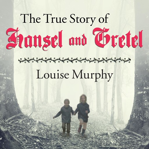 The True Story of Hansel and Gretel, Louise Murphy