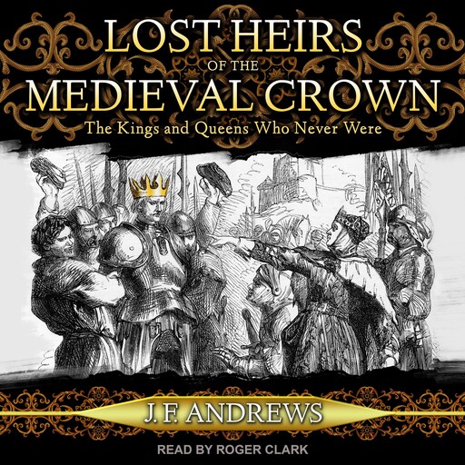 Lost Heirs of the Medieval Crown, J.F. Andrews