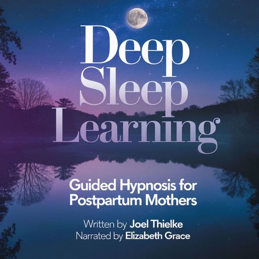 Deep Sleep Learning: Guided Hypnosis for Postpartum Mothers, Joel Thielke