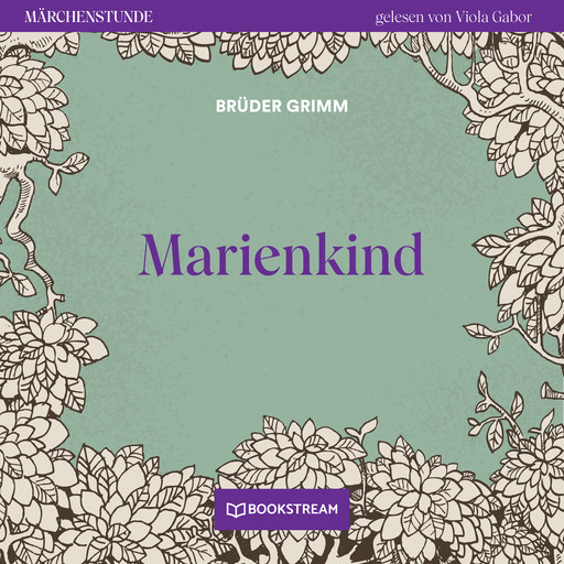 Marienkind - Märchenstunde, Folge 178 (Ungekürzt), Gebrüder Grimm