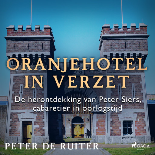Oranjehotel in verzet; De herontdekking van Peter Siers, cabaretier in oorlogstijd, Peter de Ruiter