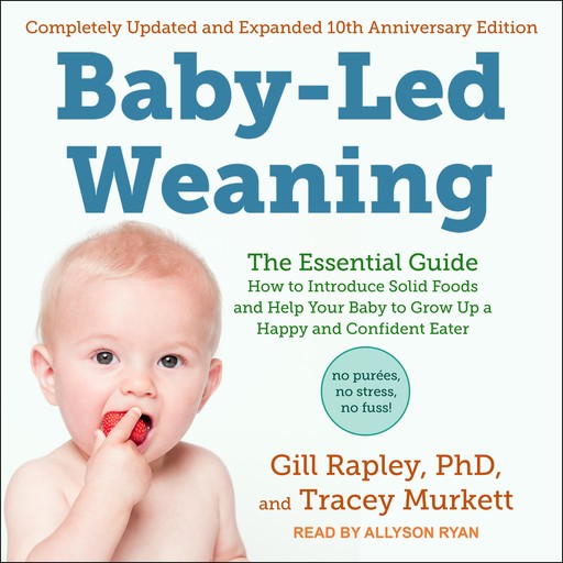 Baby-Led Weaning, Completely Updated and Expanded Tenth Anniversary Edition, Gill Rapley, Tracey Murkett, Ph. D