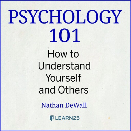 Psychology 101: How to Understand Yourself and Others, Nathan DeWall