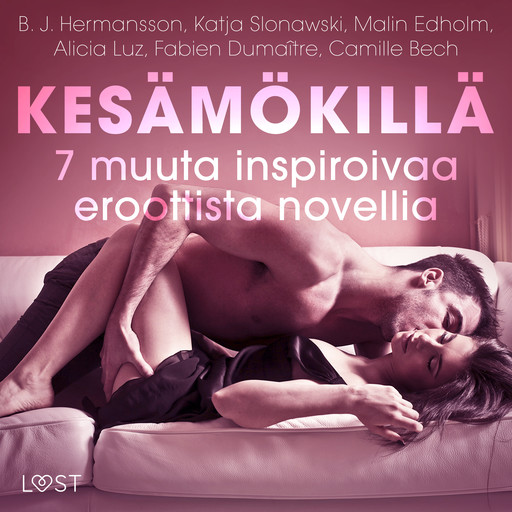Kesämökillä - 7 muuta inspiroivaa eroottista novellia, Katja Slonawski, B.J. Hermansson, Malin Edholm, Camille Bech, Alicia Luz, Fabien Dumaître