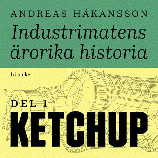Industrimatens ärorika historia: Ketchup, Andreas Håkansson