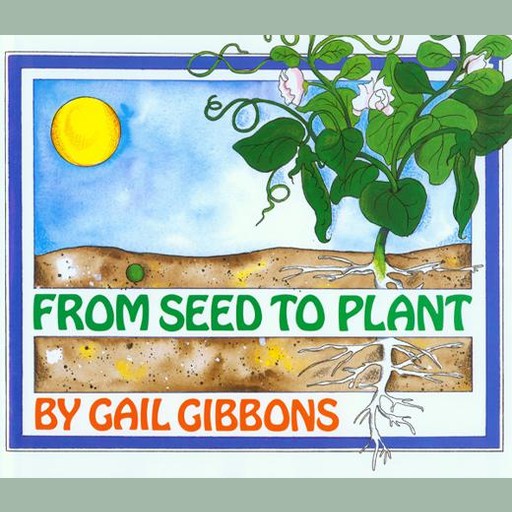 From Seed to Plant, Gail Gibbons