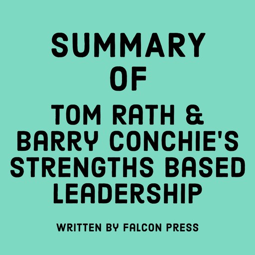Summary of Tom Rath & Barry Conchie's Strengths Based Leadership, Falcon Press