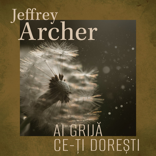 Ai grija ce-ți dorești, Jeffrey Archer