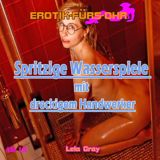 Erotik für's Ohr, Spritzige Wasserspiele mit dreckigem Handwerker, Lela Gray