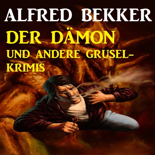 Der Dämon und andere Grusel-Krimis, Alfred Bekker