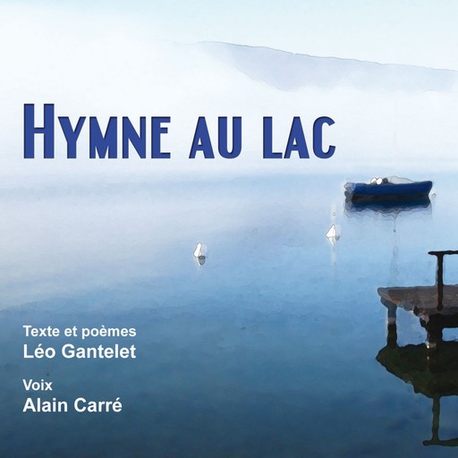 Hymne au lac, Alain Carré, Léo Gantelet